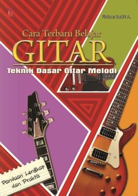 CARA TERBARU BELAJAR GITAR
TEKNIK DASAR GITA MELODI