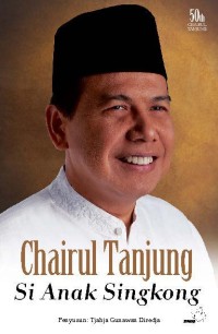CHAIRUL TANJUNG
SI ANAK SINGKONG