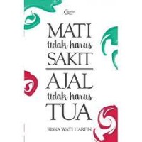 MATI TIDAK HARUS SAKIT, AJAL TIDAK HARUS TUA