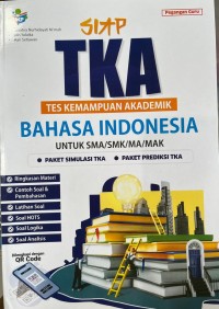 Image of SIAP TKA (Tes Kemampuan Akademik) BAHASA INDONESIA UNTUK SMA/SMK/MA/MAK (Pegangan Guru)