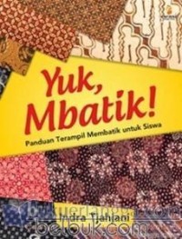 YUK, MBATIK !
Panduan Terampil Membatik Untuk Siswa